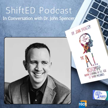ShiftED Podcast #38: In Conversation with Dr. John Spencer on AI and Transformative Learning in Education