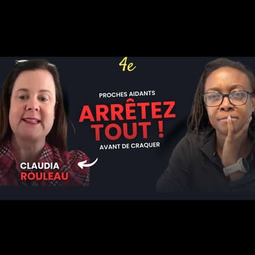 E16 - Claudia Rouleau - Proche aidant : Comment survivre sans s'effondrer ?