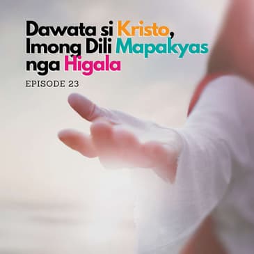 Wali Bisaya: Dawata si Kristo, Imong Dili Mapakyas nga Higala