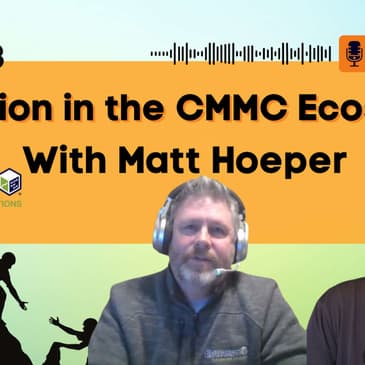 The Importance of Education in the CMMC Ecosystem w/Matt Hoeper