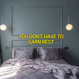 You Don't Have To Earn Rest