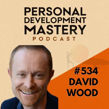 Stop Pretending to Be Committed and Discover Where True Success Comes From, with David Wood | #534