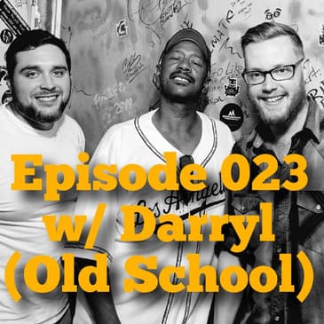 Episode 023 w/ Darryl (Old School)
