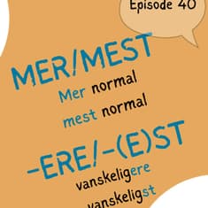 #40 "Normalest"? Or "mest normal"? - three rules of comparative and superlative use [grammatikk]]