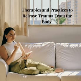 Episode 8 Season 4: Therapies and Practices to Release Trauma From the Body