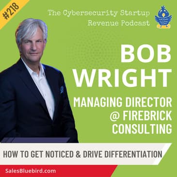 Beyond Buzzwords: Crafting Effective Positioning Strategies in the Cybersecurity Startup Space with Bob Wright, Managing Director at Firebrick Consulting