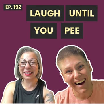 192: Why Do We Pee When We Laugh? Stories, Science & Hard-to-Control Laughter