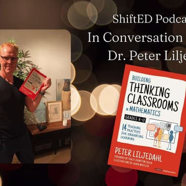 ShiftED Podcast #18: In Conversation with Dr. Peter Liljedahl