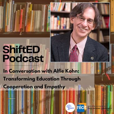 ShiftED Podcast #49 In Conversation with Alfie Kohn: Transforming Education Through Cooperation and Empathy