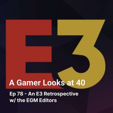 Ep 78 - An E3 Retrospective w/ the EGM Editors