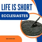 Life Is Short—Finding Meaning with Wisdom from Ecclesiastes