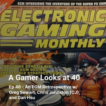 Ep 46 - An EGM Retrospective w/ Greg Sewart, Chris Johnston (CJ), and Dan Hsu