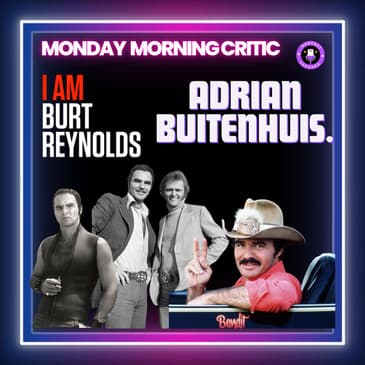 (Episode 439) "I Am Burt Reynolds" Director: Adrian Buitenhuis.