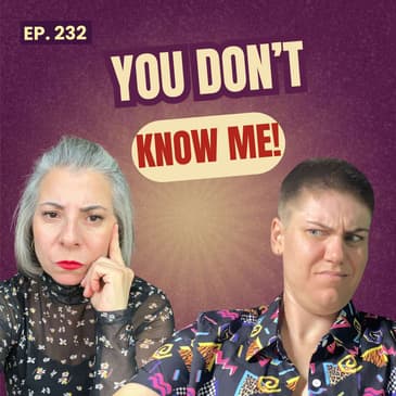232: Feeling Misunderstood - When People Think They Know You