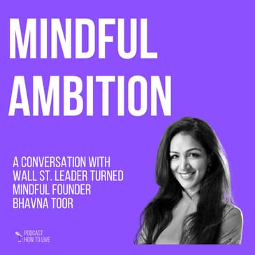#094 Mindful Ambition with Bhavna Toor