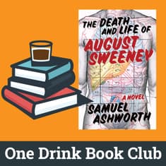 One Drink Book Club | The Death and Life of August Sweeney By Samuel Ashworth