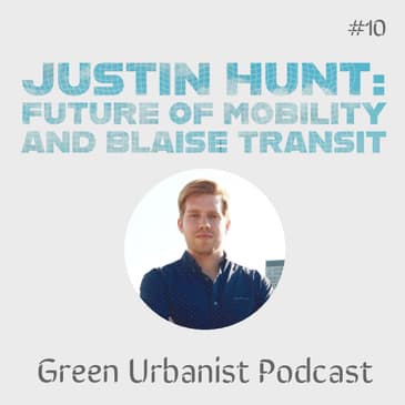 #10: Justin Hunt (Blaise) - Future of Mobility and Sustainable, Equitable Transport