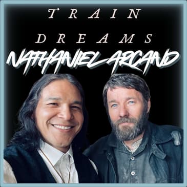 Episode 584 | "Train Dreams" | Nathaniel Arcand