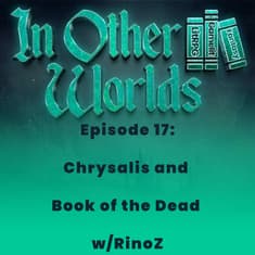 Chrysalis and Book of the Dead w/RinoZ