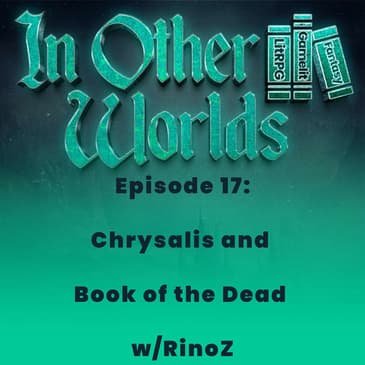 Chrysalis and Book of the Dead w/RinoZ