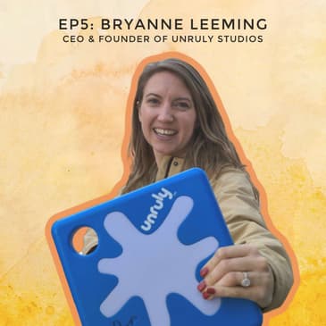 #5 - Building The First Electronic Playground with Bryanne Leeming, CEO and Founder of Unruly Studios
