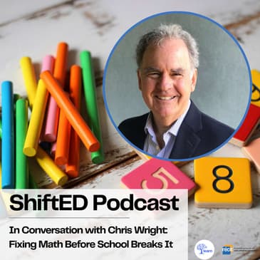 ShiftED Podcast #84 ShiftED Podcast In Conversation with Chris Wright : Fixing Math Before School Breaks It