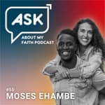 Pt. 2: Moses & Sarah Ehambe + Raising 7 Disciples