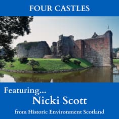 EP 21: "Four Castles" with Nicki Scott from Historic Environment Scotland