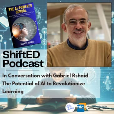 ShiftED Podcast #55 In Conversation with Gabriel Rshaid : The Potential of AI to Revolutionize Learning