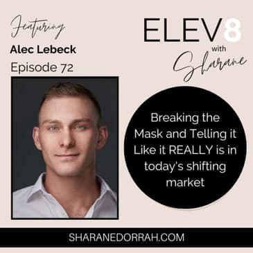 Alec Lebeck ON: Breaking the Mask and Telling it Like it REALLY is in today's shifting market