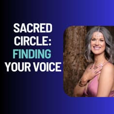 Sacred Circles: Finding Your Voice and Feminine Essence