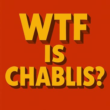WTF is Chablis?