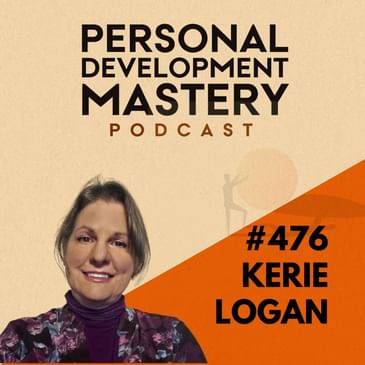 #476 Is your emotional baggage blocking your success? The truth no one tells you. (with Kerie Logan)