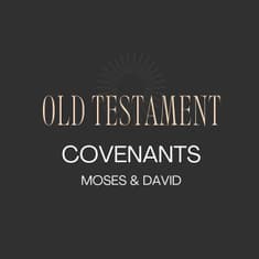 Unlocking the Old Testament Covenants Part 3 - Moses & David - ENCORE
