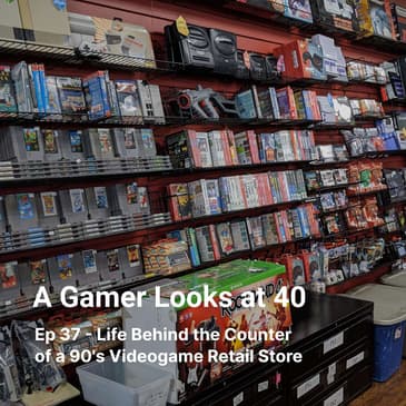 Ep 37 - Life Behind the Counter of a 90's Videogame Retail Store