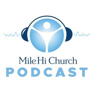 Mile Hi Church Podcast