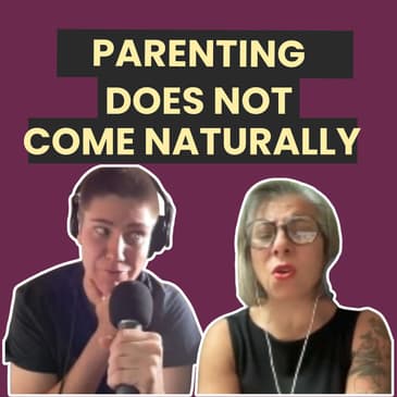 152: Parenting doesn’t always “come naturally" And That’s Okay