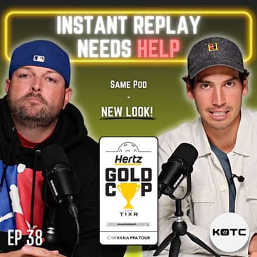 Instant Replay Needs Help | PPA Hertz Gold Cup Recap, Video Challenges & KOTC's New Look - Ep. 38