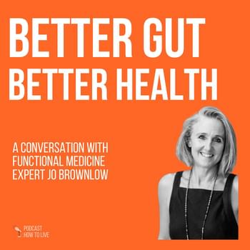 #102 Better gut better health with Jo Brownlow