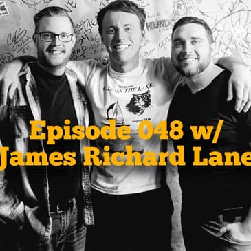 Episode 048 w/ James Richard Lane