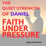 Quiet Courage, Lasting Impact: Lessons from Daniel 1-6