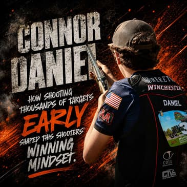 Connor Daniel: How shooting thousands of targets Early Shaped This Shooters' Winning Mindset