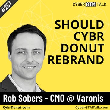 Rebranding vs. Distribution: What's Really Holding Cybr Donut Back? - Rob Sobers, CMO at Varonis