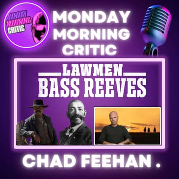 (Episode 423) "Lawman: Bass Reeves" Show Creator and Writer: Chad Feehan.