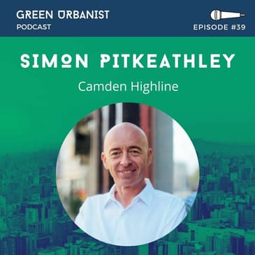 #39: Simon Pitkeathley - Camden High Line and Climate Action for Local Businesses
