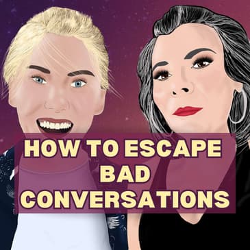 7: How to Escape a Bad Conversation