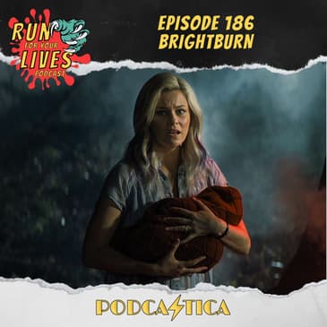 Run For Your Lives Podcast Episode 186: Brightburn