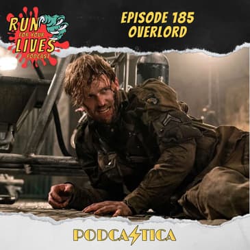 Run For Your Lives Podcast Episode 185: Overlord