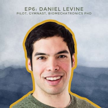#6 - How to Become an Astronaut with Pilot, Gymnast, and Biomechatronics PhD Daniel Levine