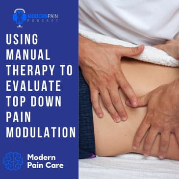 Using Manual Therapy to Evaluate Top Down Pain Modulation